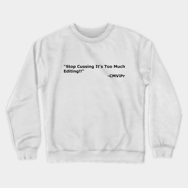 "Stop Cussing It's Too Much Editing" Crewneck Sweatshirt by CMViPr